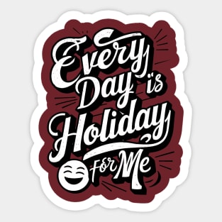 Every Day is a Holiday Sticker